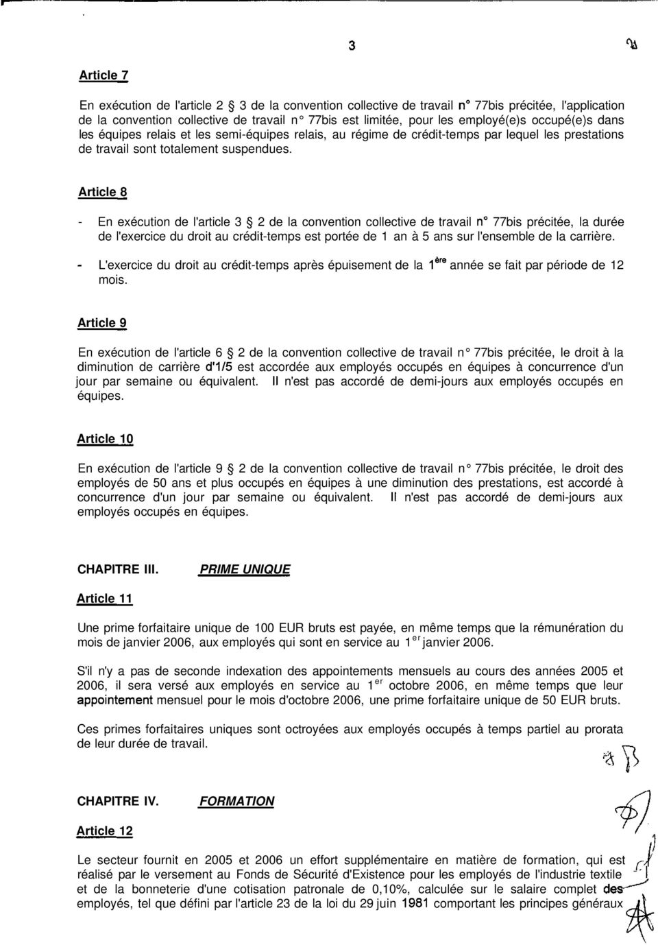 Article 8 - En exécution de l'article 3 2 de la convention collective de travail n 77bis précitée, la durée de l'exercice du droit au crédit-temps est portée de 1 an à 5 ans sur l'ensemble de la