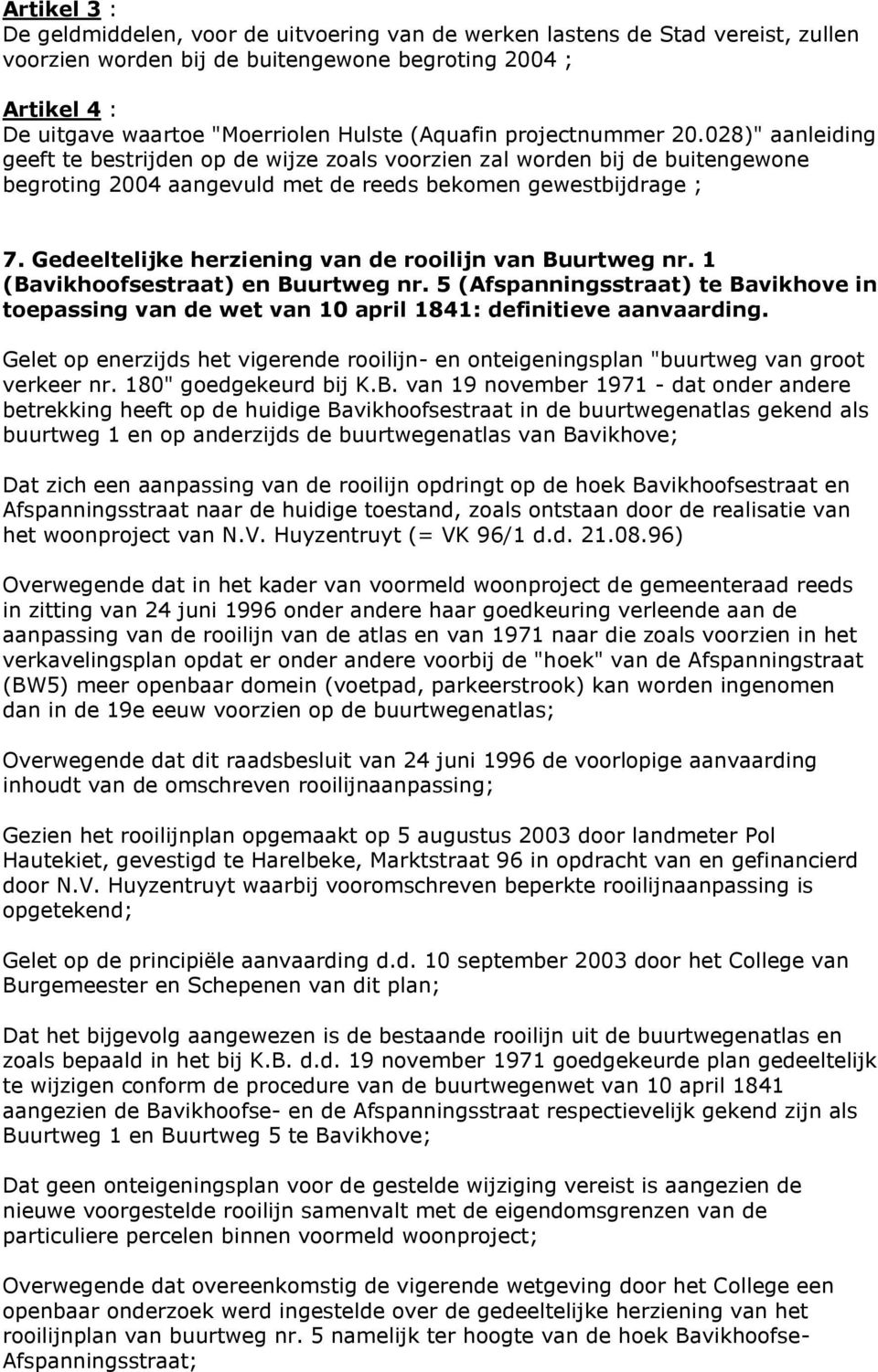 Gedeeltelijke herziening van de rooilijn van Buurtweg nr. 1 (Bavikhoofsestraat) en Buurtweg nr. 5 (Afspanningsstraat) te Bavikhove in toepassing van de wet van 10 april 1841: definitieve aanvaarding.