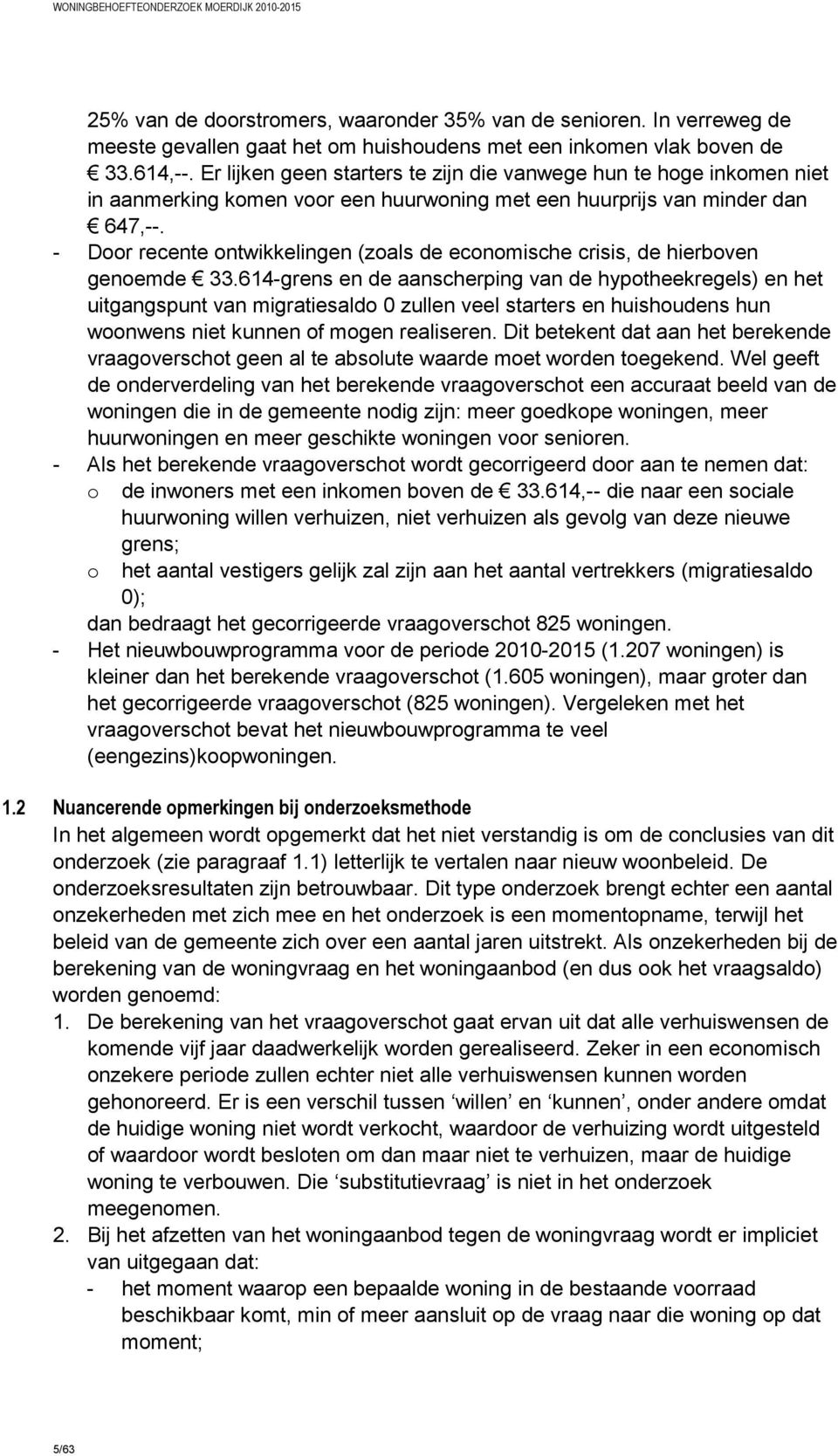 - Door recente ontwikkelingen (zoals de economische crisis, de hierboven genoemde 33.