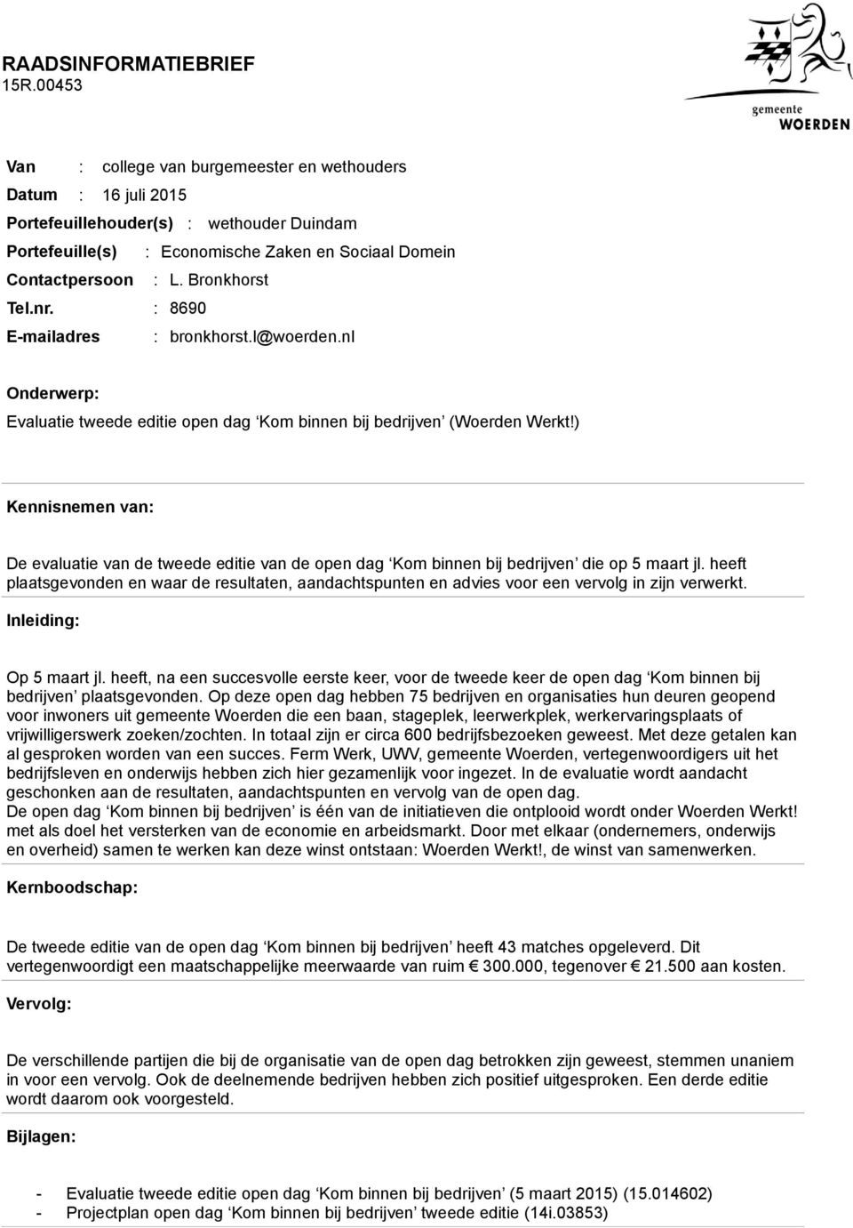 Bronkhorst Tel.nr. : 8690 E-mailadres : bronkhorst.l@woerden.nl Onderwerp: Evaluatie tweede editie open dag Kom binnen bij bedrijven (Woerden Werkt!