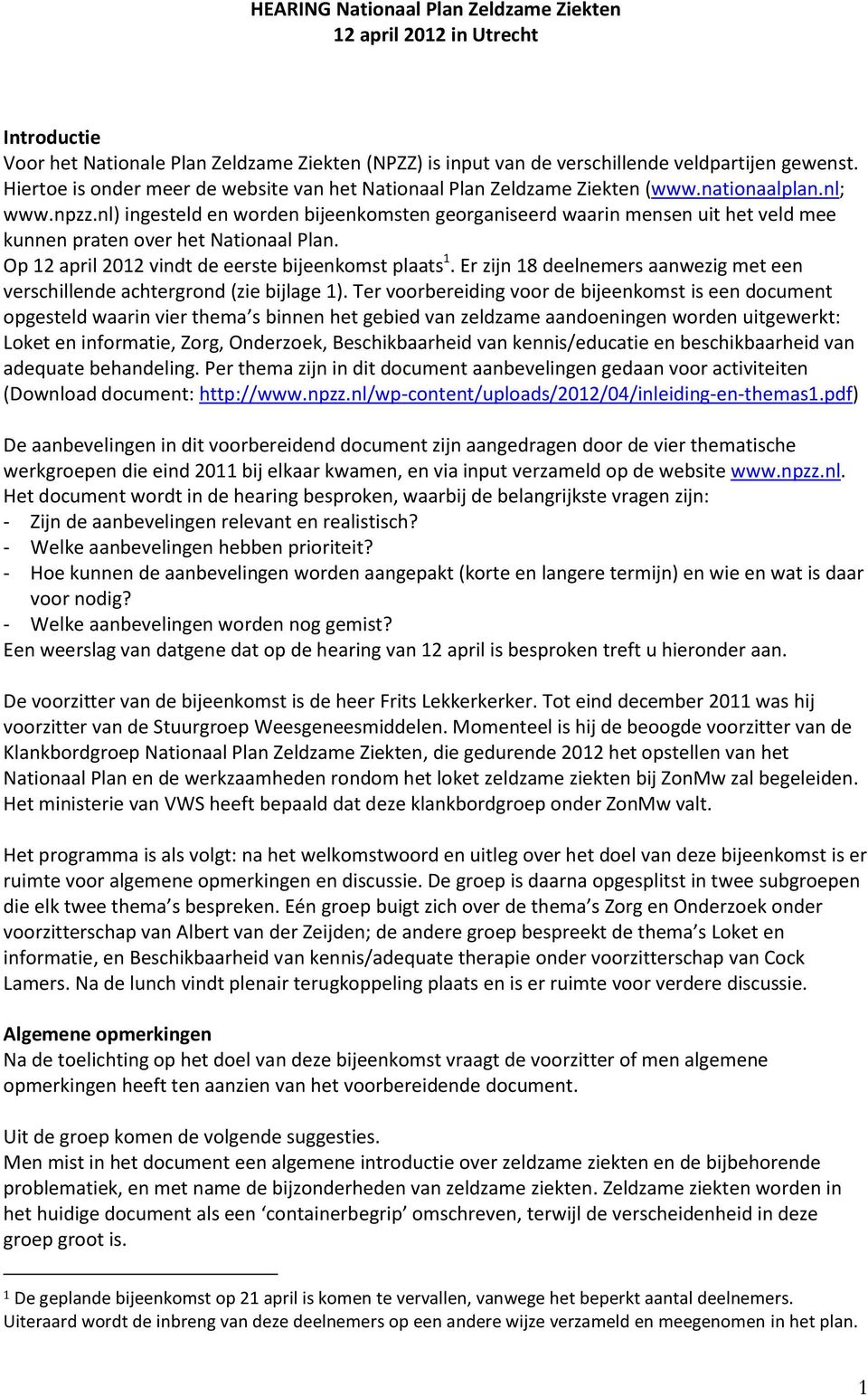 nl) ingesteld en worden bijeenkomsten georganiseerd waarin mensen uit het veld mee kunnen praten over het Nationaal Plan. Op 12 april 2012 vindt de eerste bijeenkomst plaats 1.