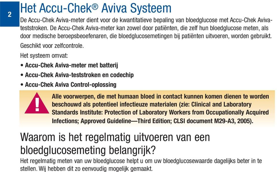 Geschikt voor zelfcontrole. Het systeem omvat: Accu-Chek Aviva-meter met batterij Accu-Chek Aviva-teststroken en codechip Accu-Chek Aviva Control-oplossing!