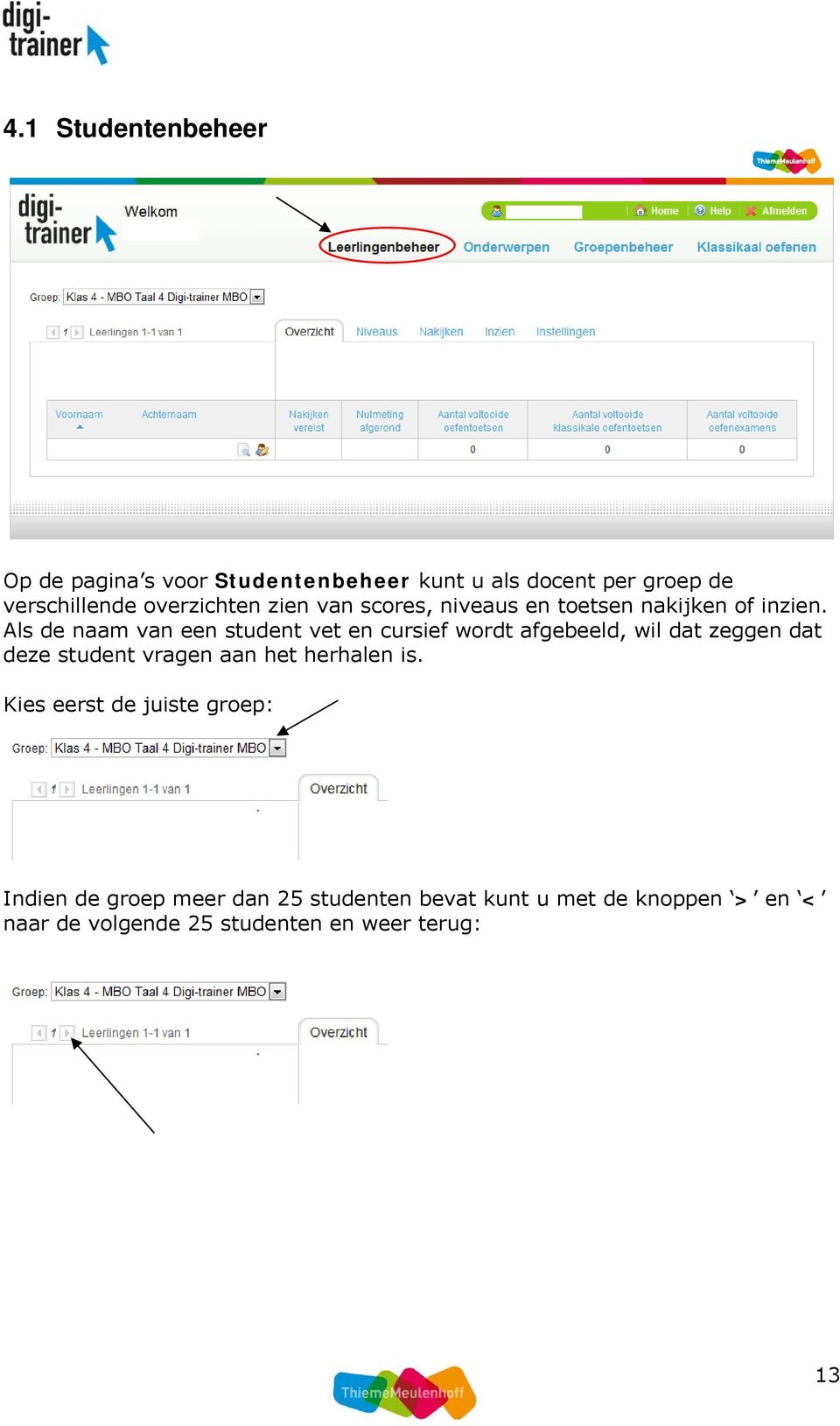 Als de naam van een student vet en cursief wordt afgebeeld, wil dat zeggen dat deze student vragen aan het