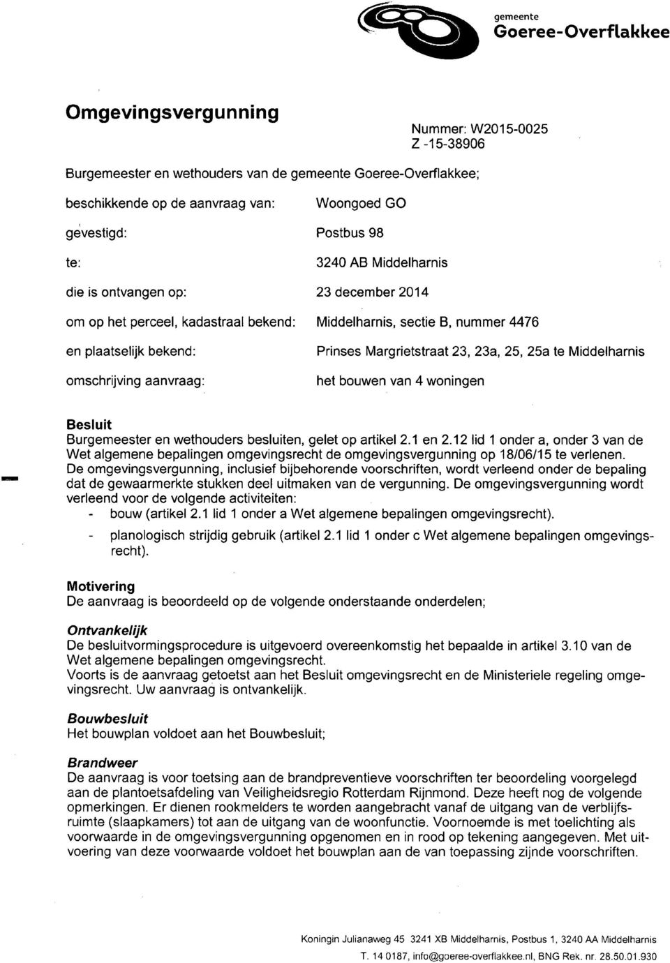 23a, 25, 25a te Middelharnis omschrijving aanvraag: het bouwen van 4 woningen - Besluit Burgemeester en wethouders besluiten, gelet op artikel 2.1 en 2.