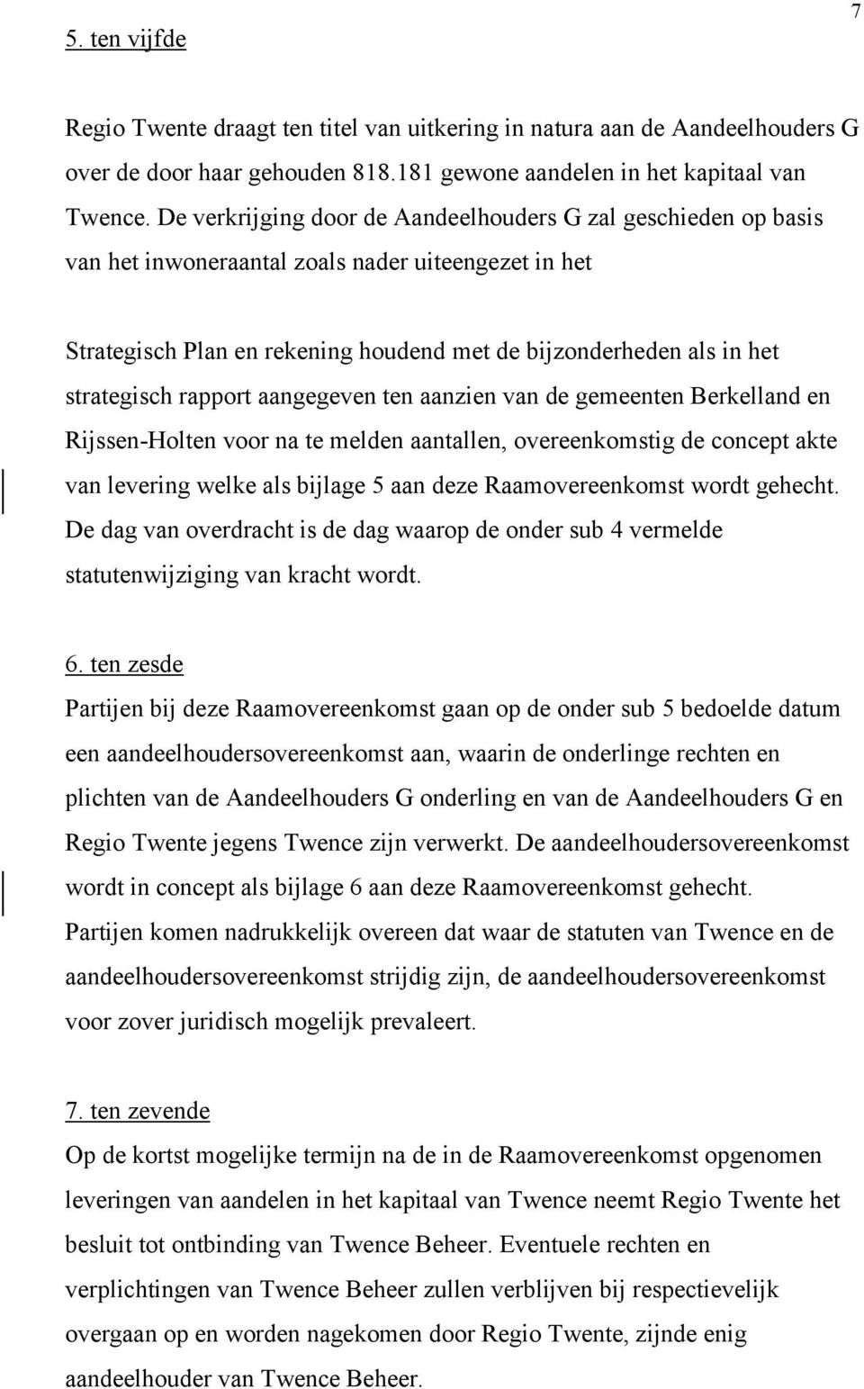 rapport aangegeven ten aanzien van de gemeenten Berkelland en Rijssen-Holten voor na te melden aantallen, overeenkomstig de concept akte van levering welke als bijlage 5 aan deze Raamovereenkomst