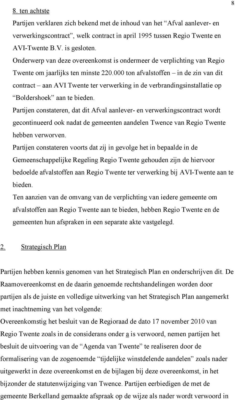 000 ton afvalstoffen in de zin van dit contract aan AVI Twente ter verwerking in de verbrandingsinstallatie op Boldershoek aan te bieden.