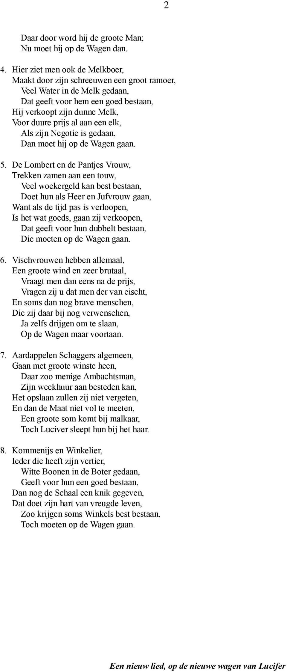 een elk, Als zijn Negotie is gedaan, Dan moet hij op de Wagen gaan. 5.