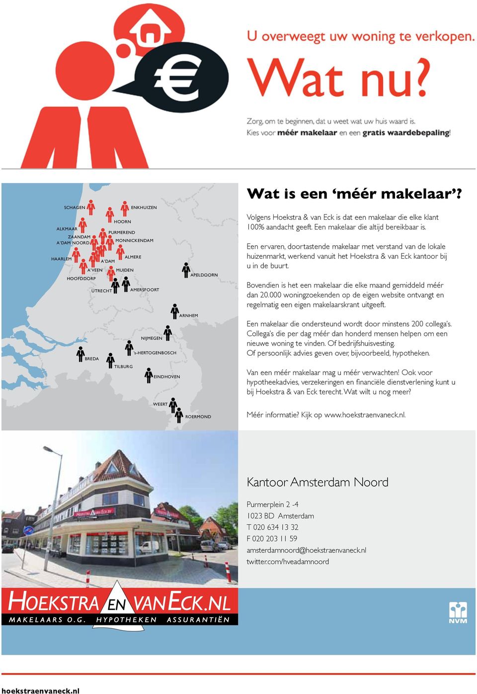 Een ervaren, doortastende makelaar met verstand van de lokale huizenmarkt, werkend vanuit het Hoekstra & van Eck kantoor bij u in de buurt.