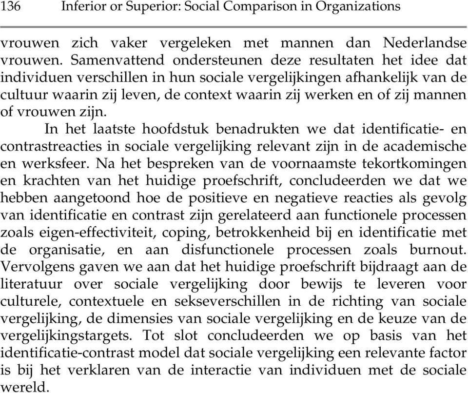 of vrouwen zijn. In het laatste hoofdstuk benadrukten we dat identificatie- en contrastreacties in sociale vergelijking relevant zijn in de academische en werksfeer.