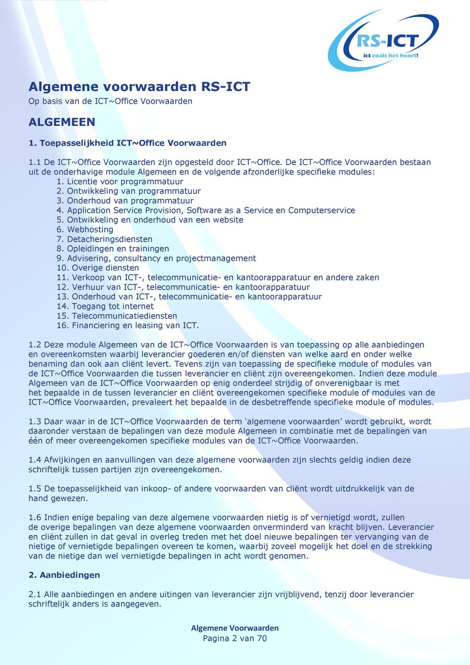 Onderhoud van programmatuur 4. Application Service Provision, Software as a Service en Computerservice 5. Ontwikkeling en onderhoud van een website 6. Webhosting 7. Detacheringsdiensten 8.