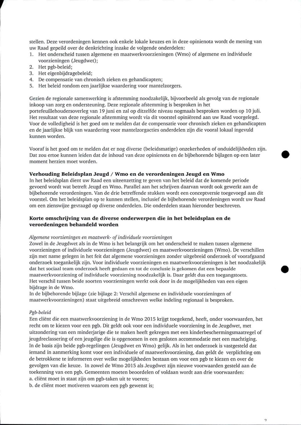 De compensatie van chronisch zieken en gehandicapten; 5. Het beleid rondom een jaarlijkse waardering voor mantelzorgers.