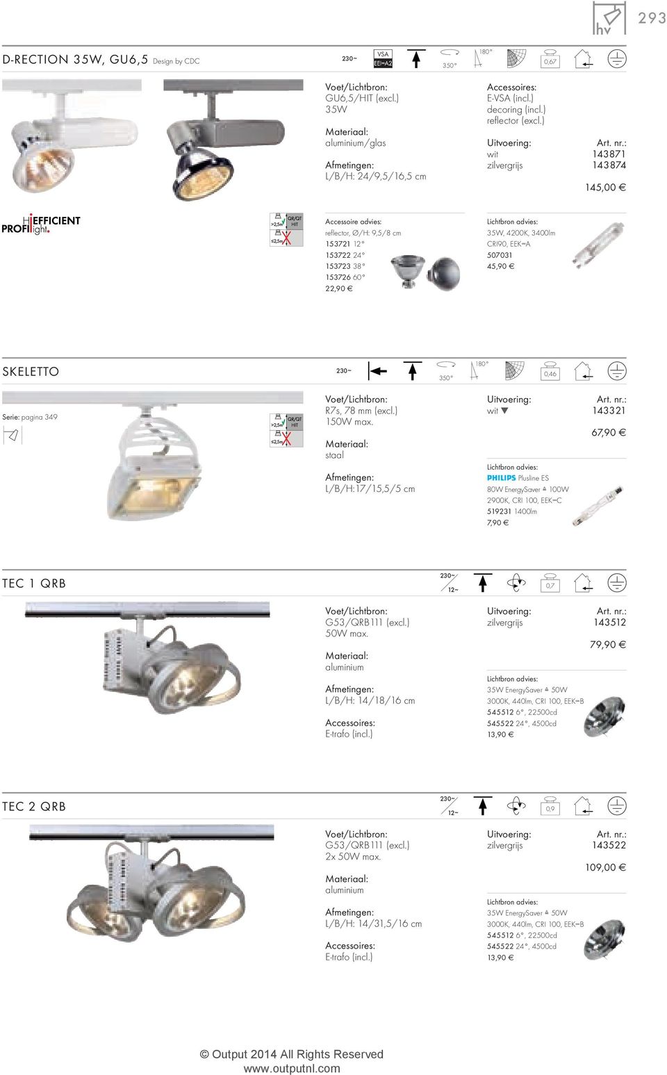 pagina 349 R7s, 78 mm (excl.) 1 staal L/B/H:17/15,5/5 cm wit 143321 Plusline ES 80W EnergySaver 100W 2900K,CRI 100, EEK=C 519231 1400lm 7,90 67,90 TEC 1QRB 0,7 12 ~ G53/QRB111 (excl.