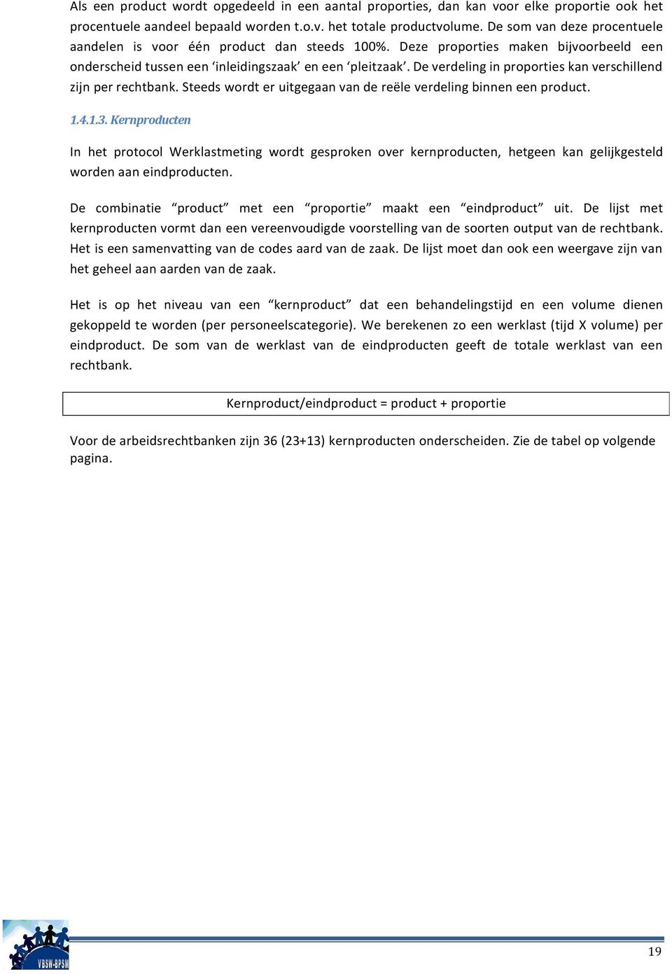 De verdeling in proporties kan verschillend zijn per rechtbank. Steeds wordt er uitgegaan van de reële verdeling binnen een product. 1.4.1.3.