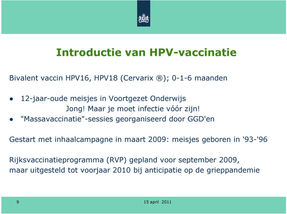 "Massavaccinatie"-sessies georganiseerd door GGD'en Gestart met inhaalcampagne in maart 2009: meisjes