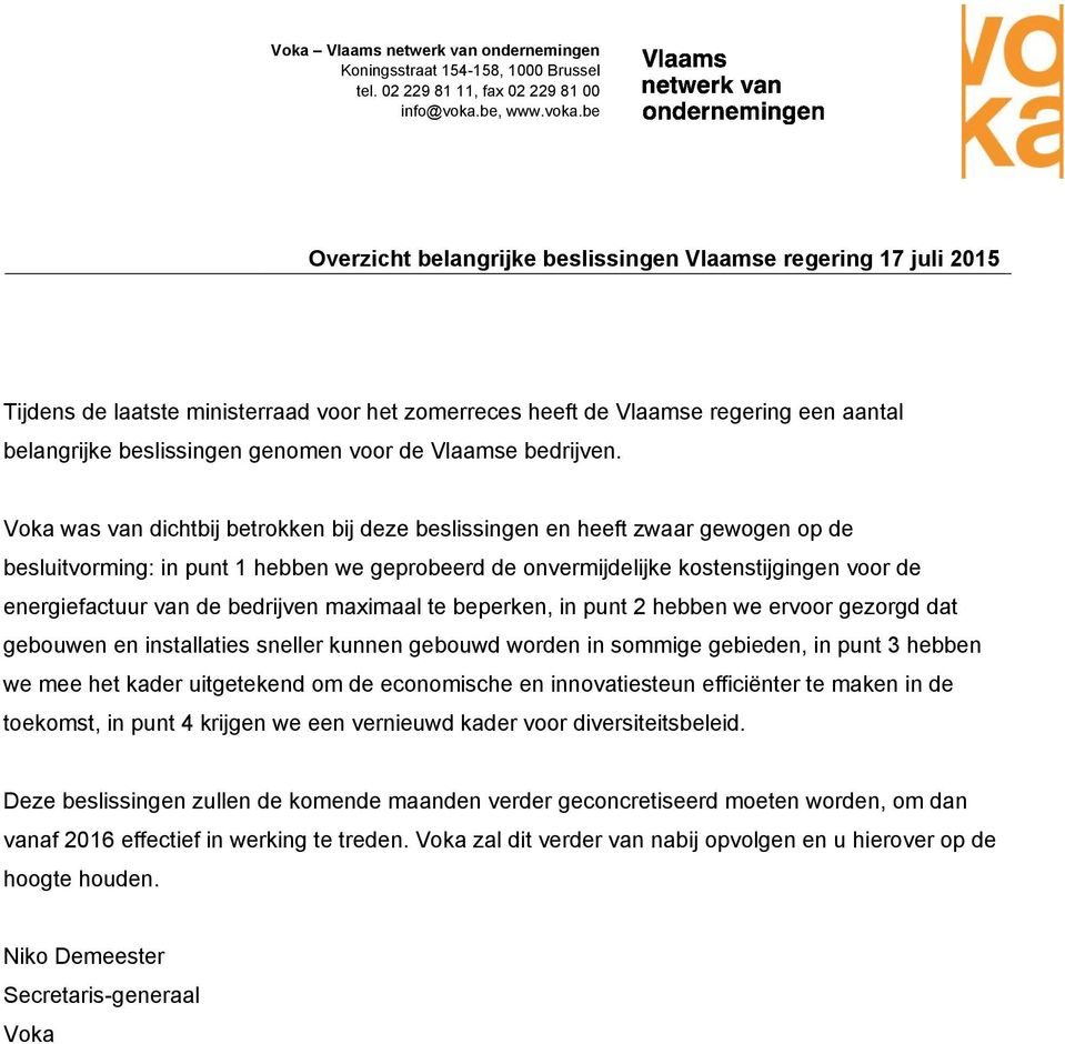 be Overzicht belangrijke beslissingen Vlaamse regering 17 juli 2015 Tijdens de laatste ministerraad voor het zomerreces heeft de Vlaamse regering een aantal belangrijke beslissingen genomen voor de