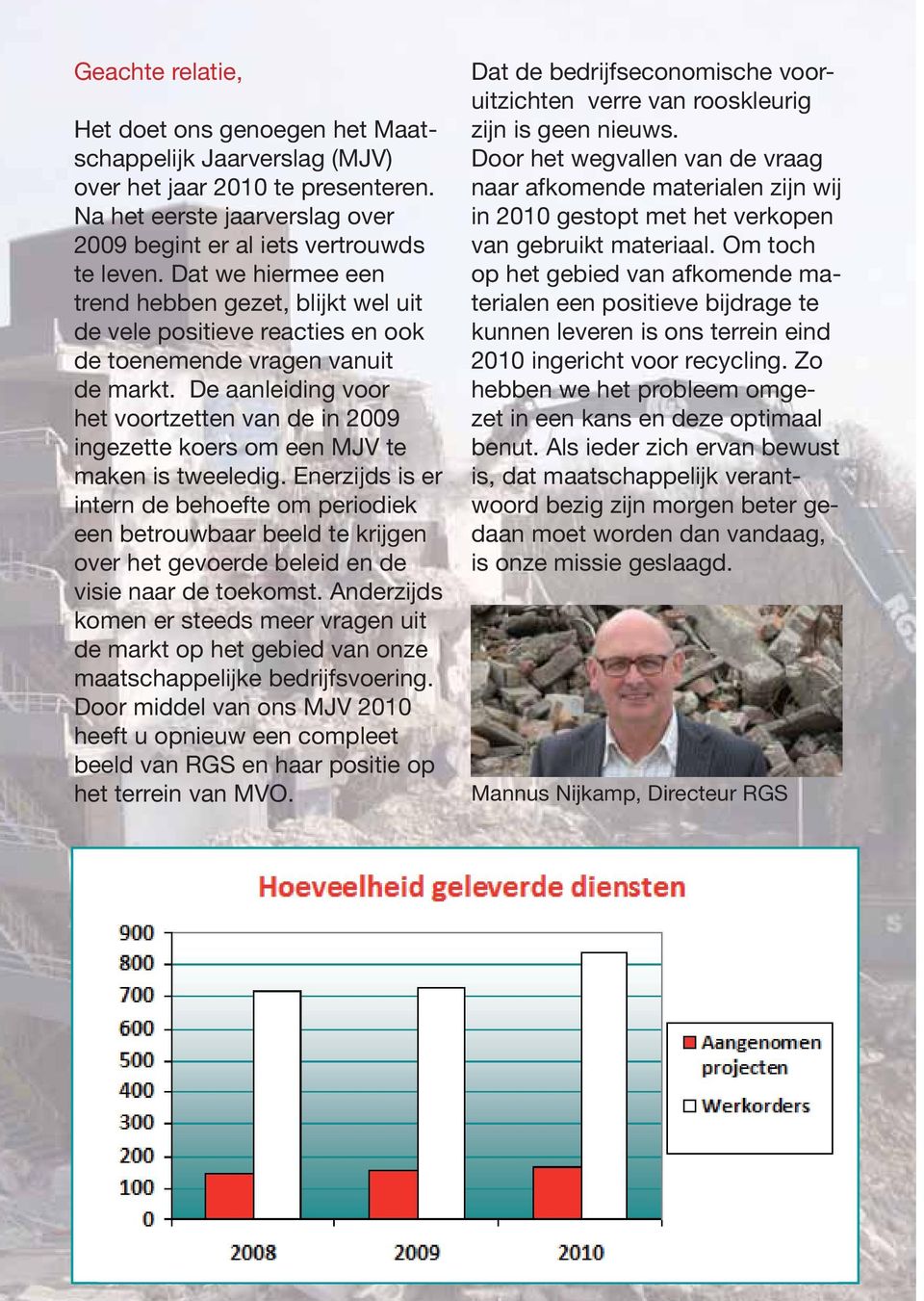 De aanleiding voor het voortzetten van de in 2009 ingezette koers om een MJV te maken is tweeledig.