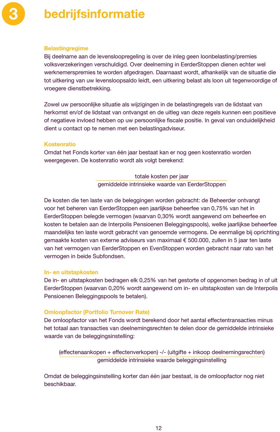 Daarnaast wordt, afhankelijk van de situatie die tot uitkering van uw levensloopsaldo leidt, een uitkering belast als loon uit tegenwoordige of vroegere dienstbetrekking.