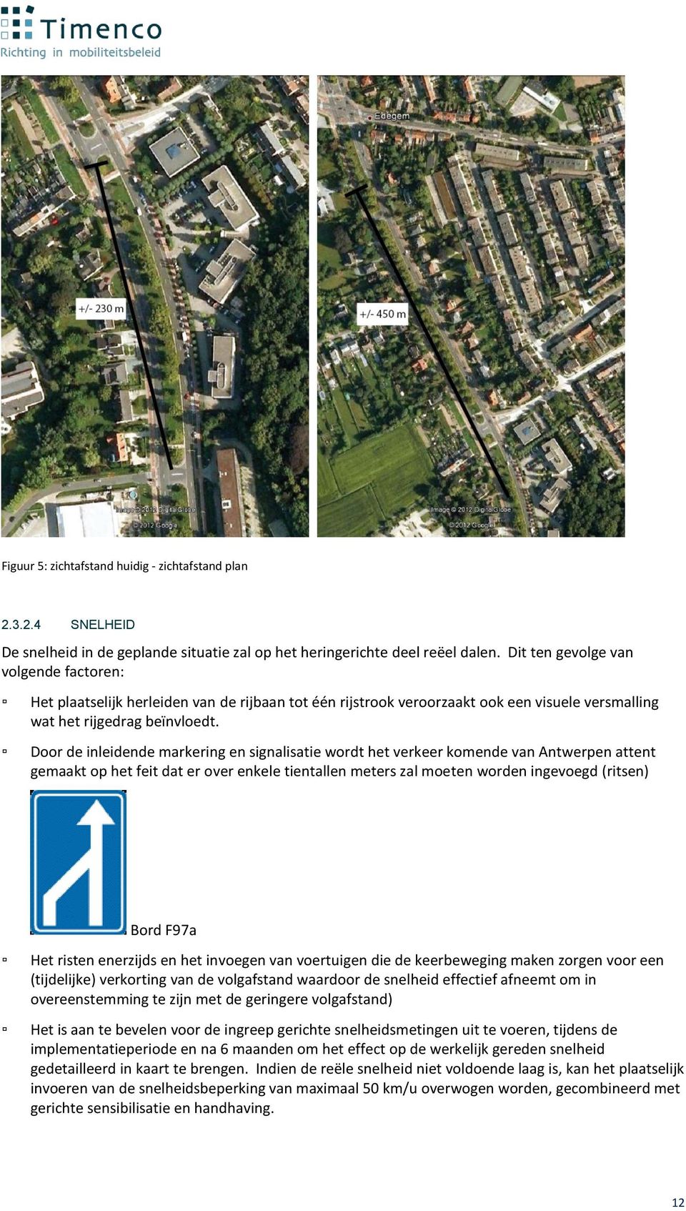 Door de inleidende markering en signalisatie wordt het verkeer komende van Antwerpen attent gemaakt op het feit dat er over enkele tientallen meters zal moeten worden ingevoegd (ritsen) Bord F97a Het