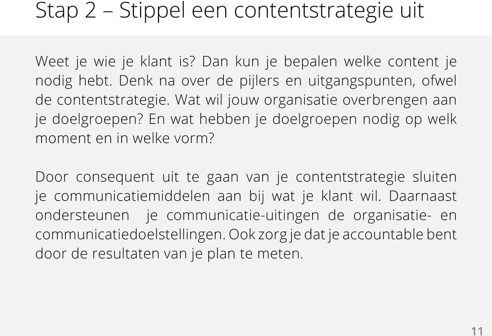 En wat hebben je doelgroepen nodig op welk moment en in welke vorm?