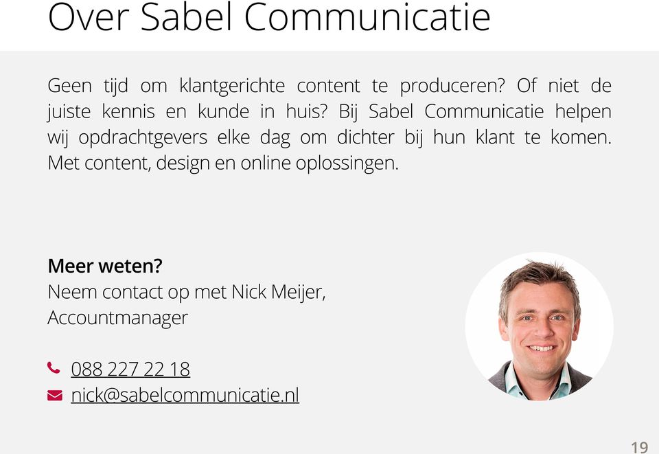 Bij Sabel Communicatie helpen wij opdrachtgevers elke dag om dichter bij hun klant te