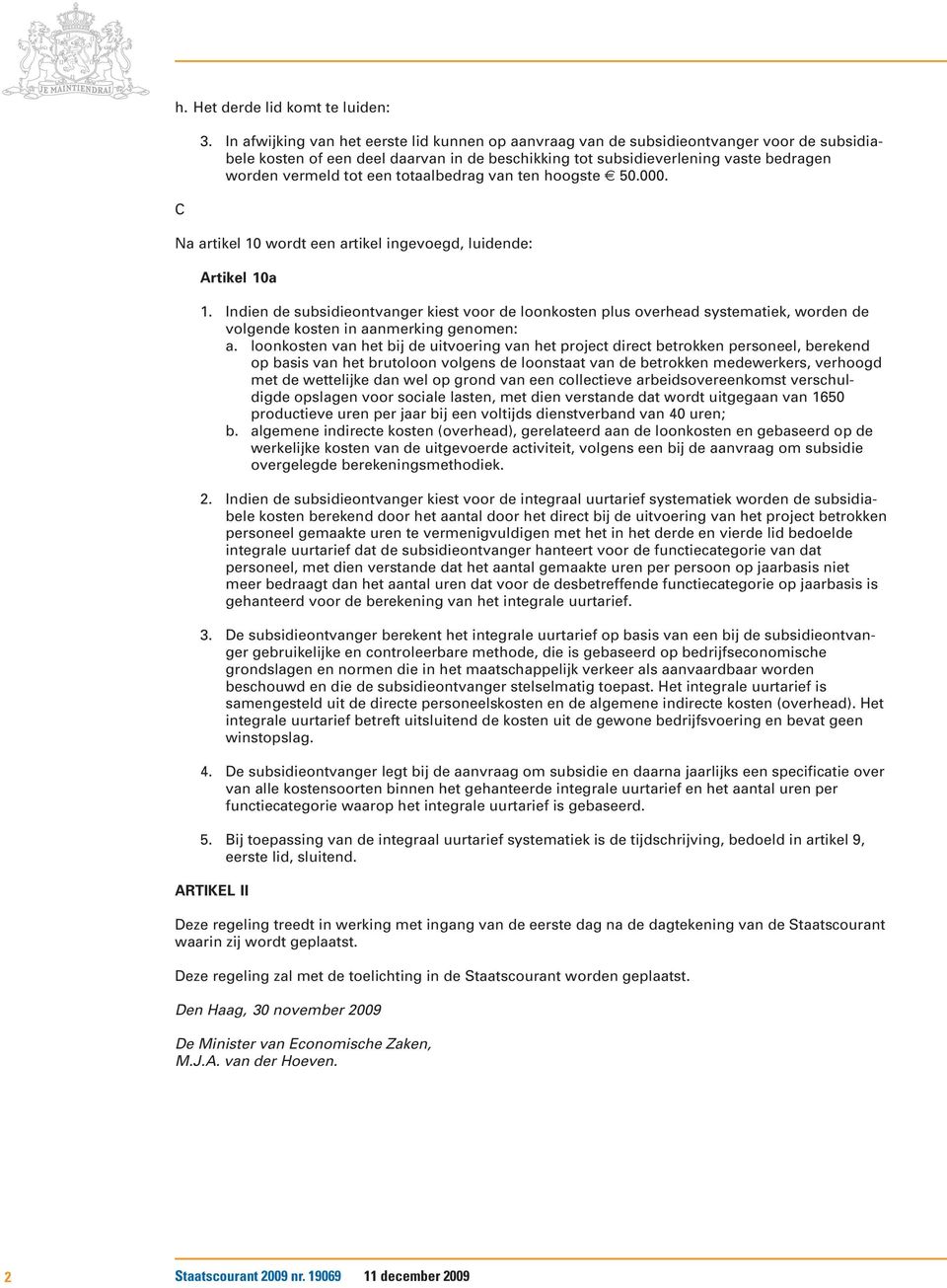 een totaalbedrag van ten hoogste 50.000. Na artikel 10 wordt een artikel ingevoegd, luidende: Artikel 10a 1.