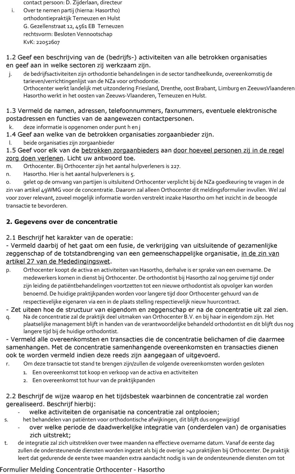 2 Geef een beschrijving van de (bedrijfs-) activiteiten van alle betrokken organisaties en geef aan in welke sectoren zij werkzaam zijn. j.