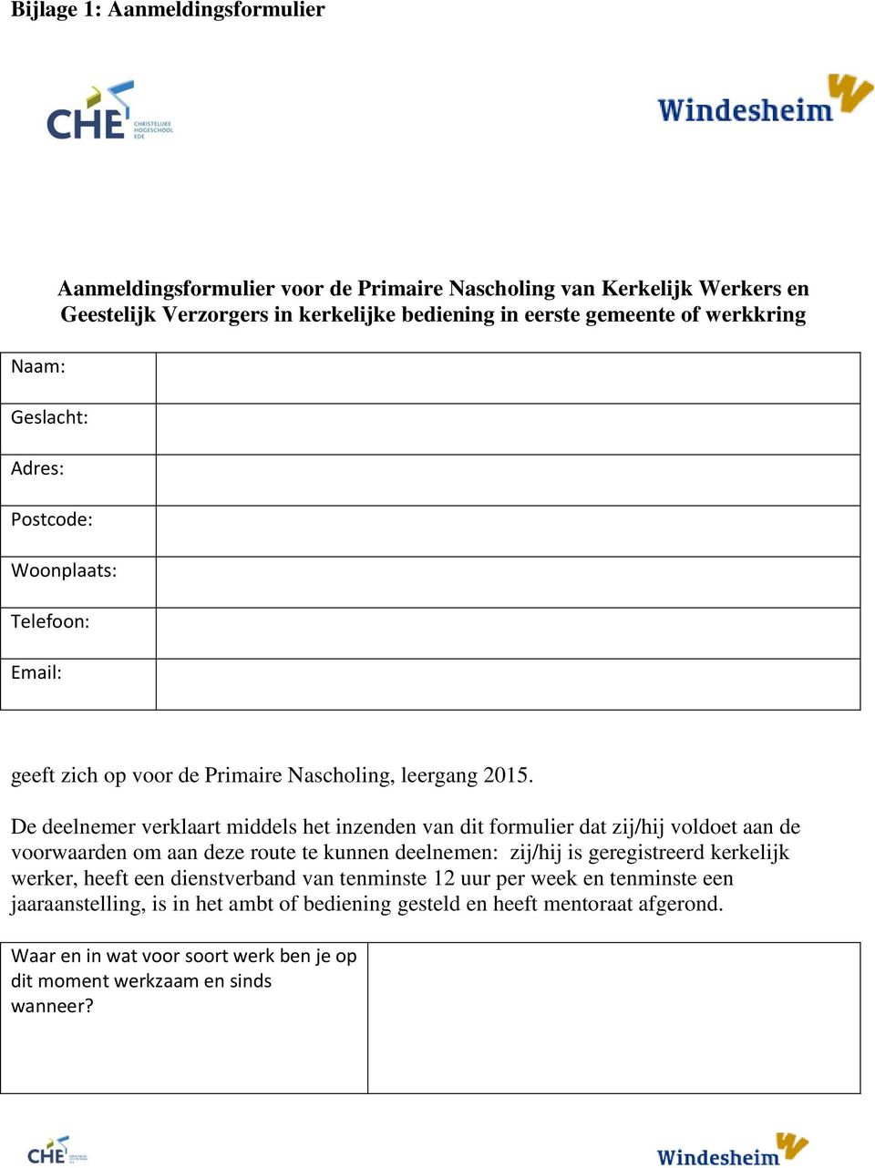 De deelnemer verklaart middels het inzenden van dit formulier dat zij/hij voldoet aan de voorwaarden om aan deze route te kunnen deelnemen: zij/hij is geregistreerd kerkelijk