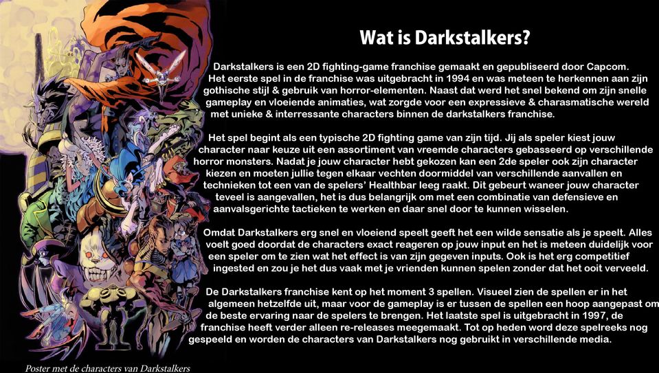 Naast dat werd het snel bekend om zijn snelle gameplay en vloeiende animaties, wat zorgde voor een expressieve & charasmatische wereld met unieke & interressante characters binnen de darkstalkers