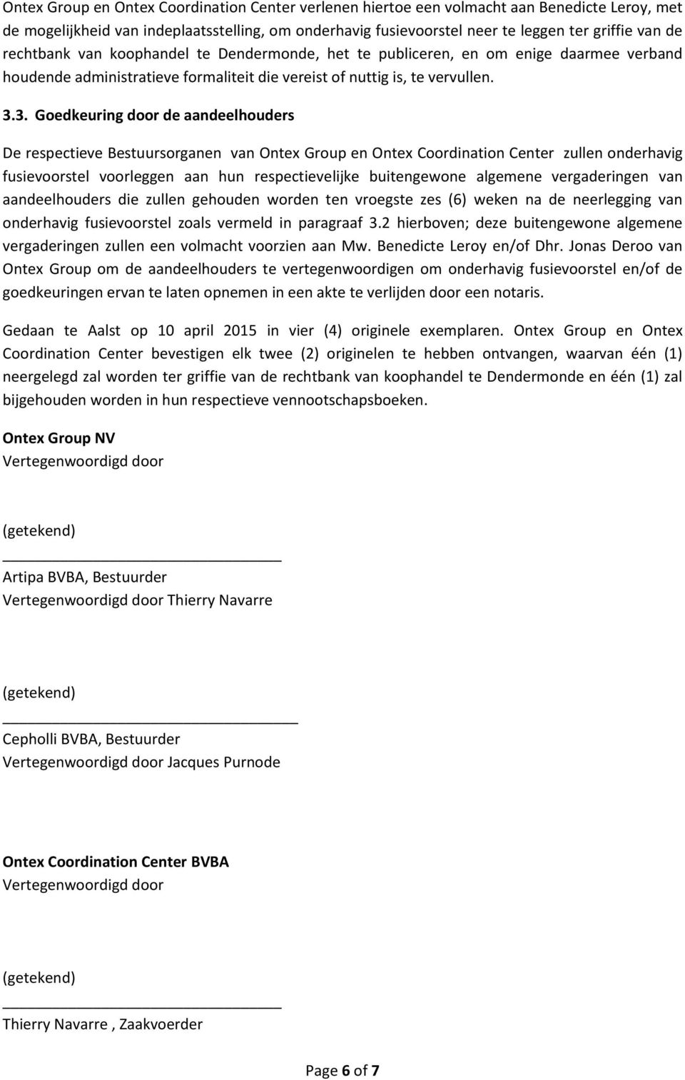 3. Goedkeuring door de aandeelhouders De respectieve Bestuursorganen van Ontex Group en Ontex Coordination Center zullen onderhavig fusievoorstel voorleggen aan hun respectievelijke buitengewone