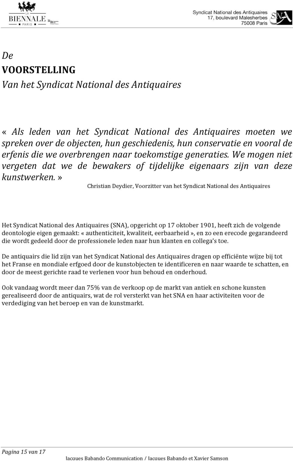 » ChristianDeydier,VoorzittervanhetSyndicatNationaldesAntiquaires HetSyndicatNationaldesAntiquaires(SNA),opgerichtop17oktober1901,heeftzichdevolgende