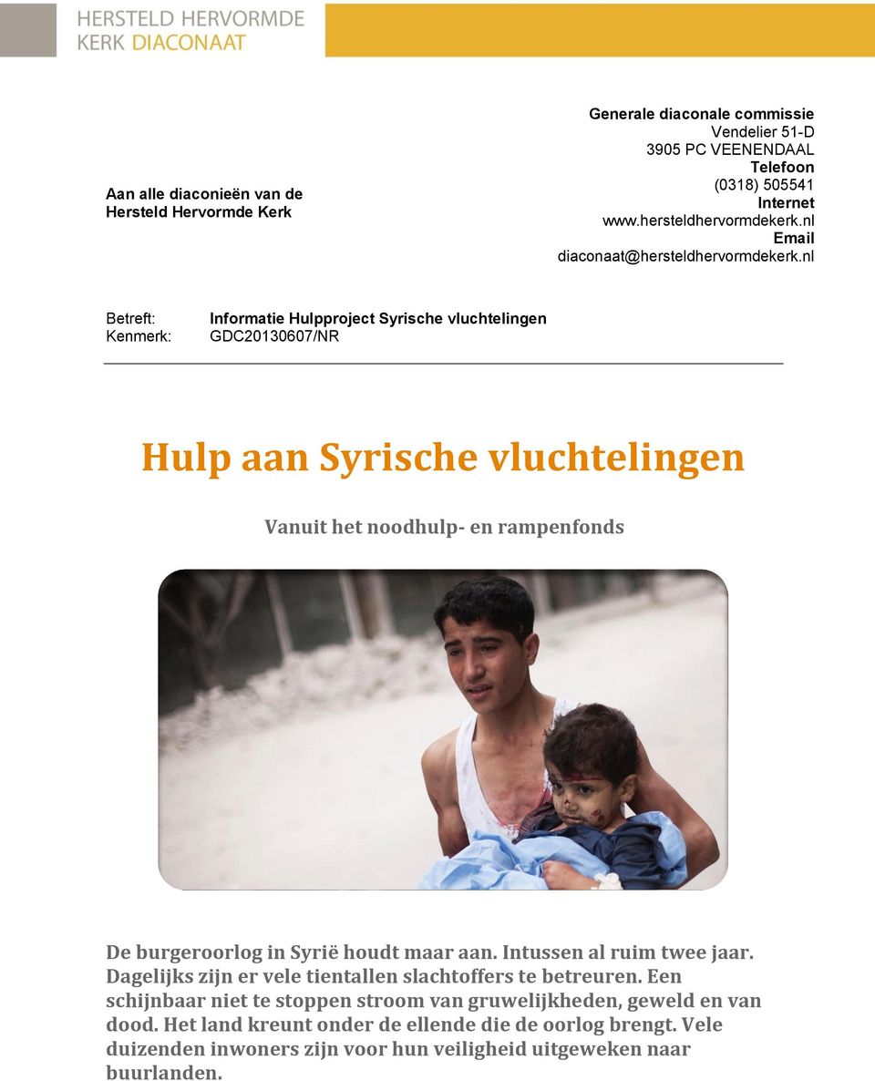 nl Betreft: Kenmerk: Informatie Hulpproject Syrische vluchtelingen GDC20130607/NR Hulp aan Syrische vluchtelingen Vanuit het noodhulp- en rampenfonds De burgeroorlog in Syrië