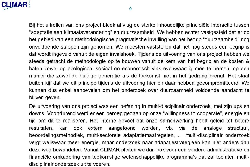 We moesten vaststellen dat het nog steeds een begrip is dat wordt ingevuld vanuit de eigen invalshoek.