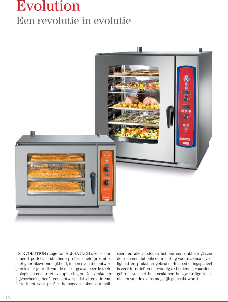 De ovenkamer bijvoorbeeld, heeft een ontwerp dat circulatie van hete lucht voor perfect homogeen koken optimaliseert en alle modellen hebben een dubbele glazen deur en
