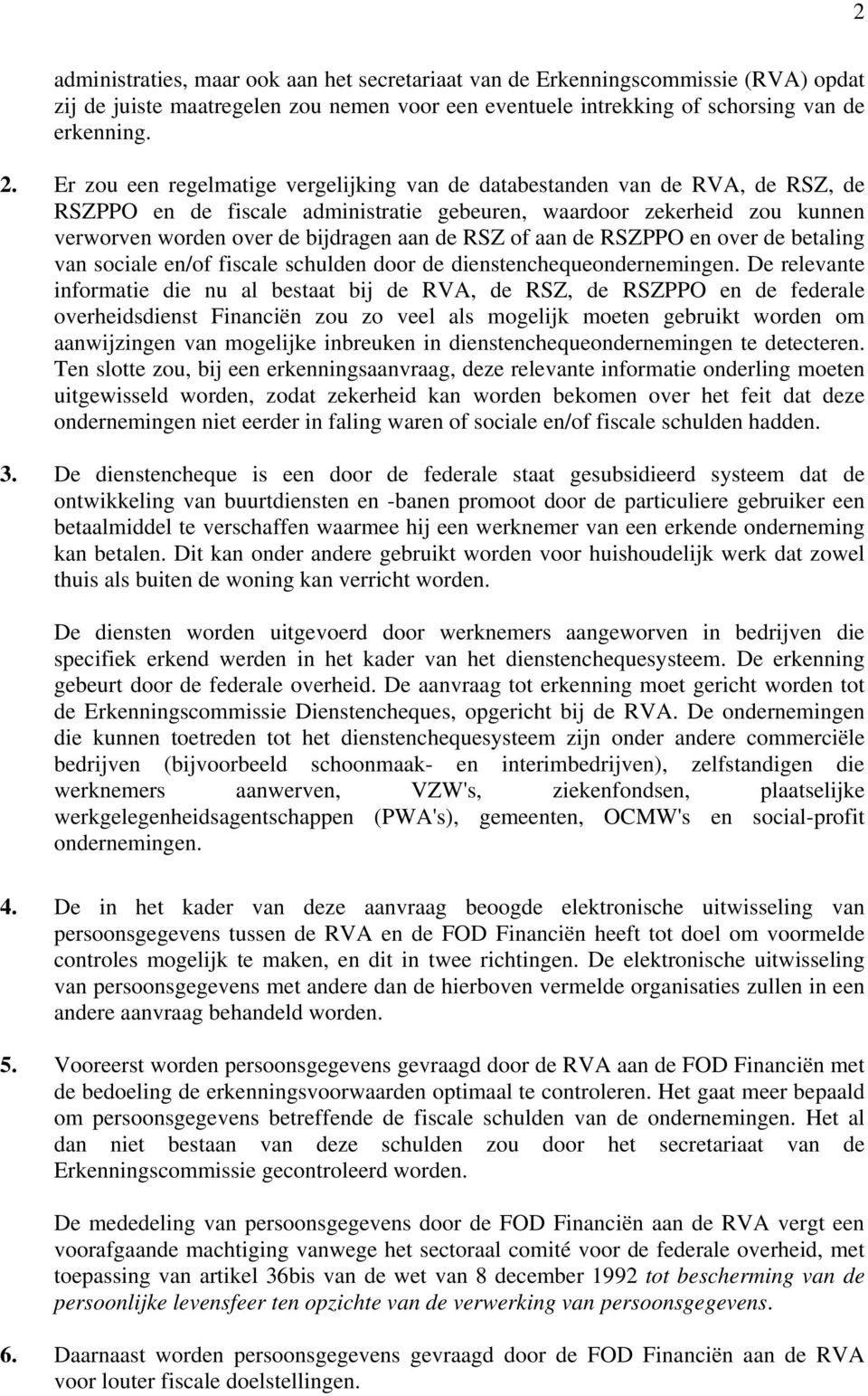 RSZ of aan de RSZPPO en over de betaling van sociale en/of fiscale schulden door de dienstenchequeondernemingen.