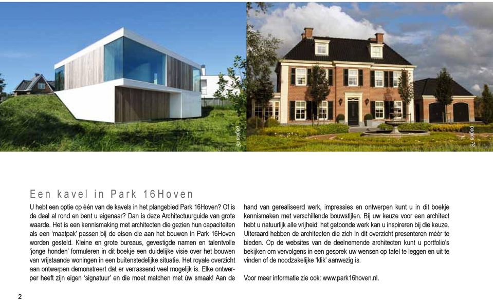 Het is een kennismaking met architecten die gezien hun capaciteiten als een maatpak passen bij de eisen die aan het bouwen in Park 16Hoven worden gesteld.