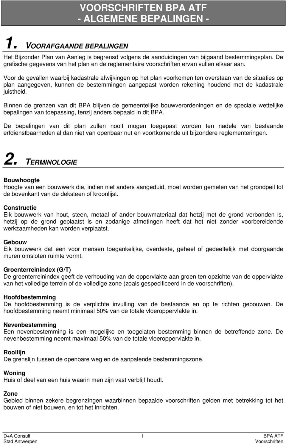 Voor de gevallen waarbij kadastrale afwijkingen op het plan voorkomen ten overstaan van de situaties op plan aangegeven, kunnen de bestemmingen aangepast worden rekening houdend met de kadastrale