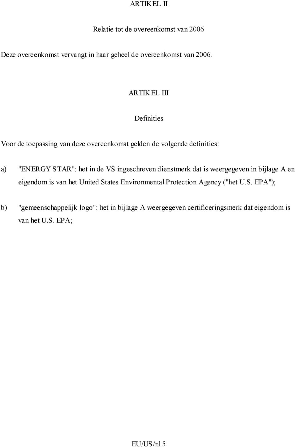 ingeschreven dienstmerk dat is weergegeven in bijlage A en eigendom is van het United States Environmental Protection Agency