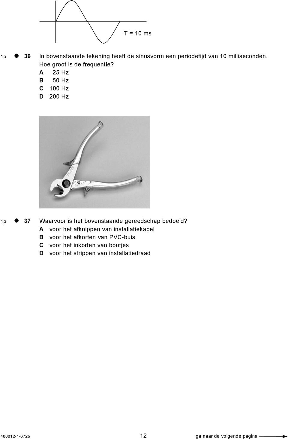 A 25 Hz B 50 Hz C 100 Hz D 200 Hz 1p 37 Waarvoor is het bovenstaande gereedschap bedoeld?