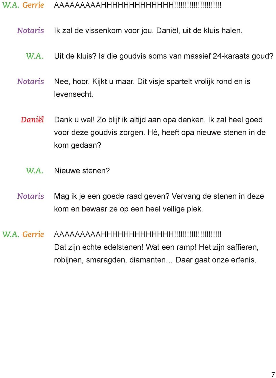 Ik zal heel goed voor deze goudvis zorgen. Hé, heeft opa nieuwe stenen in de kom gedaan? Nieuwe stenen? Mag ik je een goede raad geven?