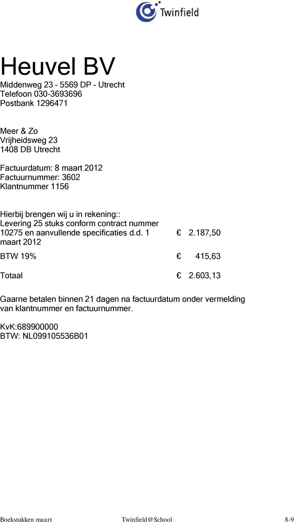 en aanvullende specificaties d.d. 1 maart 2012 2.187,50 BTW 19% 415,63 Totaal 2.