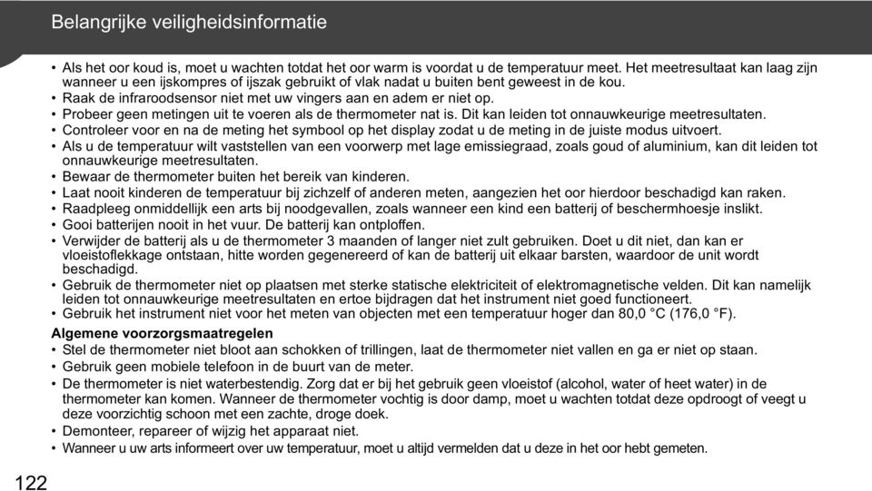 Probeer geen metingen uit te voeren als de thermometer nat is. Dit kan leiden tot onnauwkeurige meetresultaten.