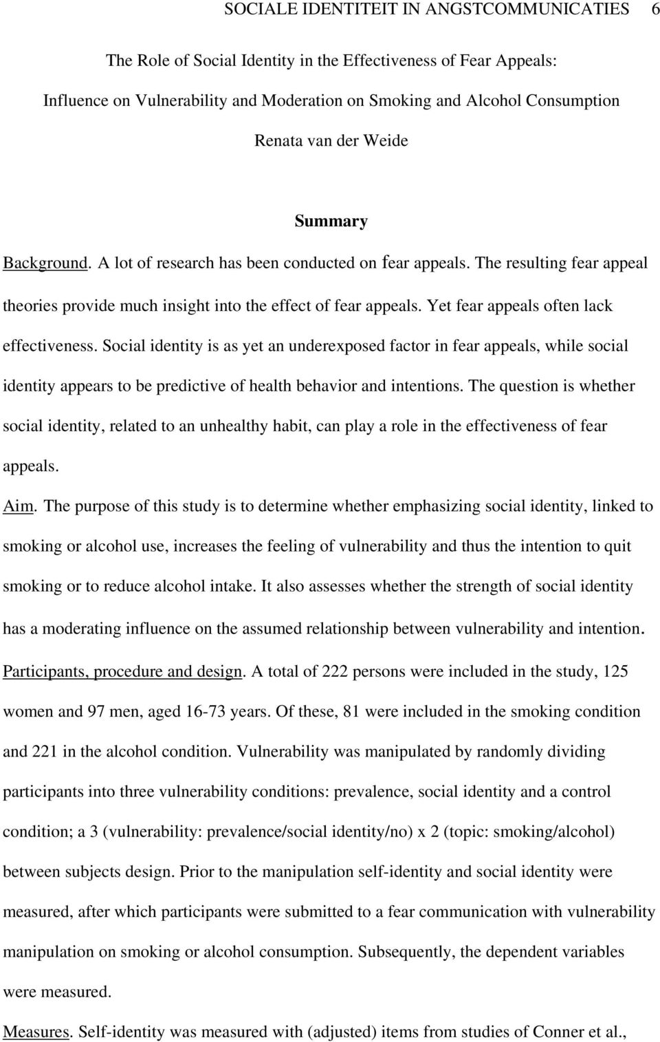 Yet fear appeals often lack effectiveness. Social identity is as yet an underexposed factor in fear appeals, while social identity appears to be predictive of health behavior and intentions.