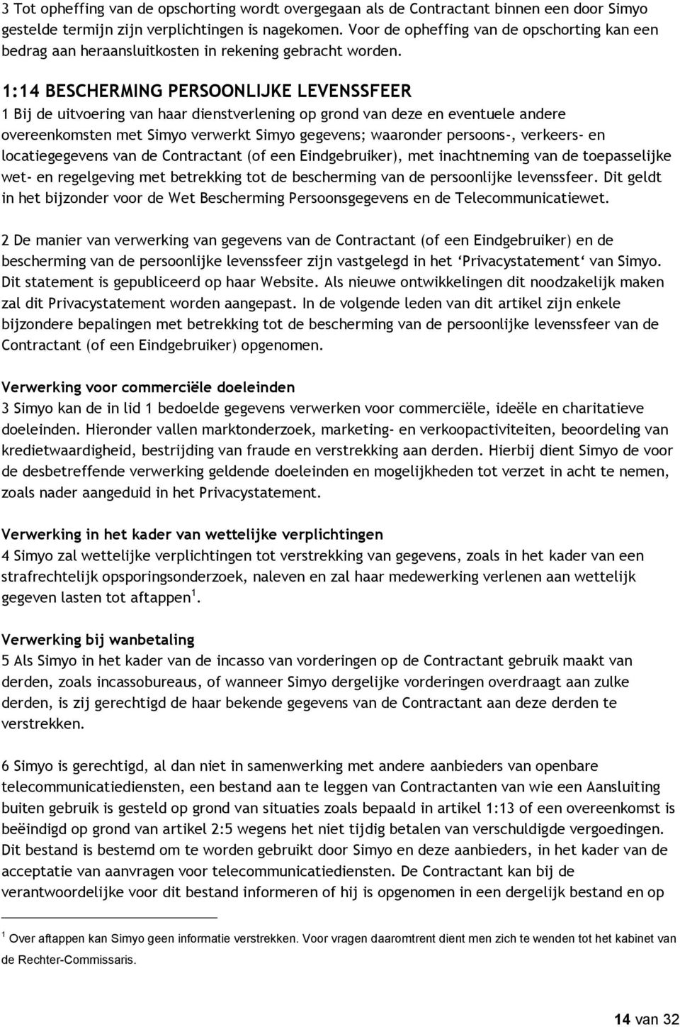 1:14 BESCHERMING PERSOONLIJKE LEVENSSFEER 1 Bij de uitvoering van haar dienstverlening op grond van deze en eventuele andere overeenkomsten met Simyo verwerkt Simyo gegevens; waaronder persoons-,