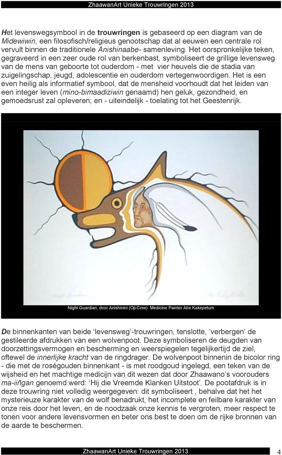 Het oorspronkelijke teken, gegraveerd in een zeer oude rol van berkenbast, symboliseert de grillige levensweg van de mens van geboorte tot ouderdom - met vier heuvels die de stadia van