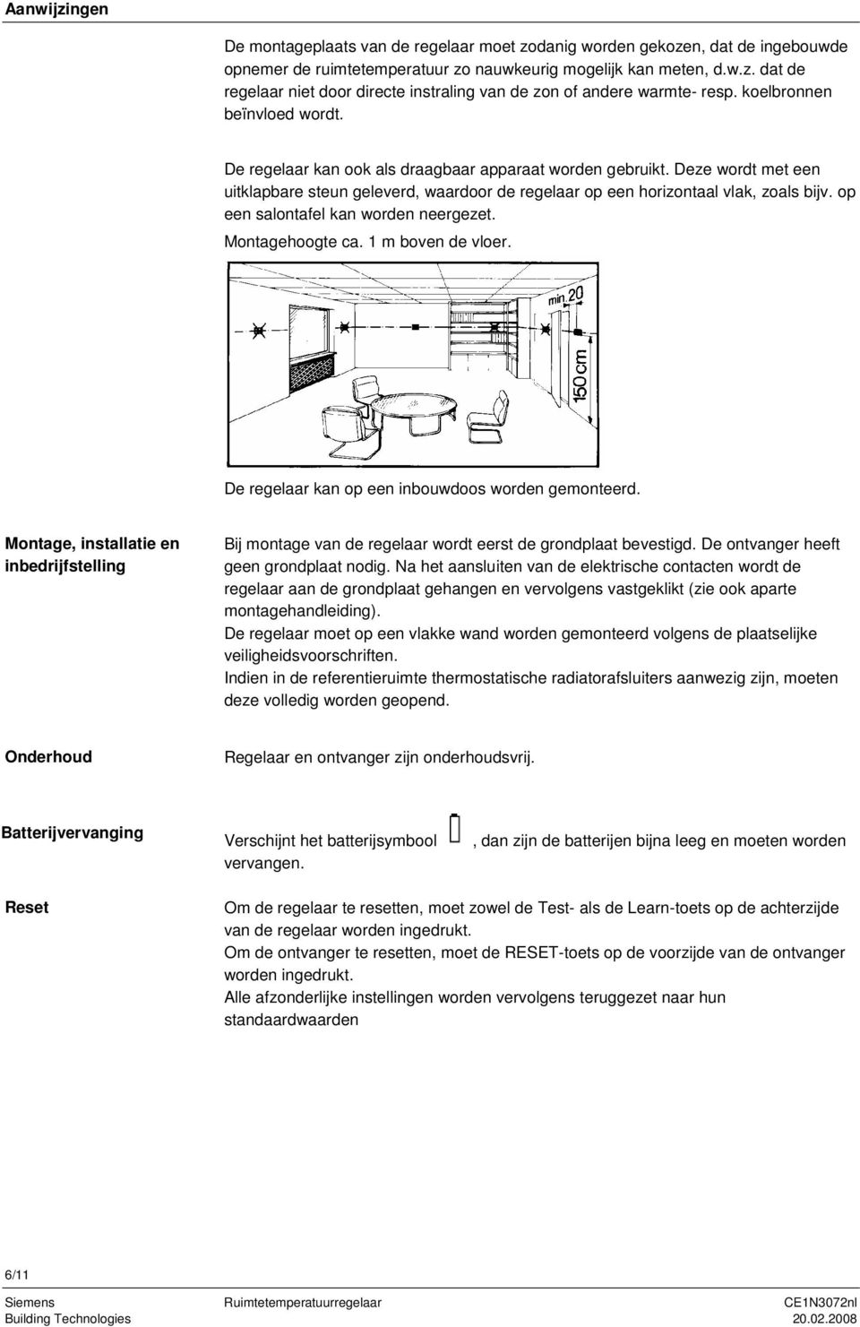 op een salontafel kan worden neergezet. Montagehoogte ca. 1 m boven de vloer. De regelaar kan op een inbouwdoos worden gemonteerd.