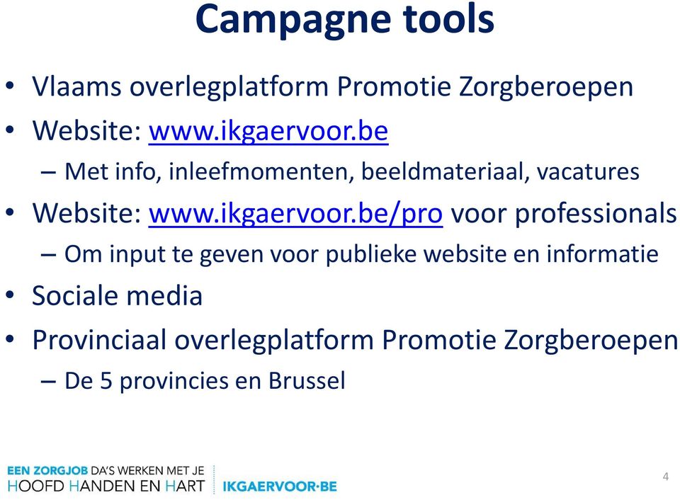 be/pro voor professionals Om input te geven voor publieke website en informatie