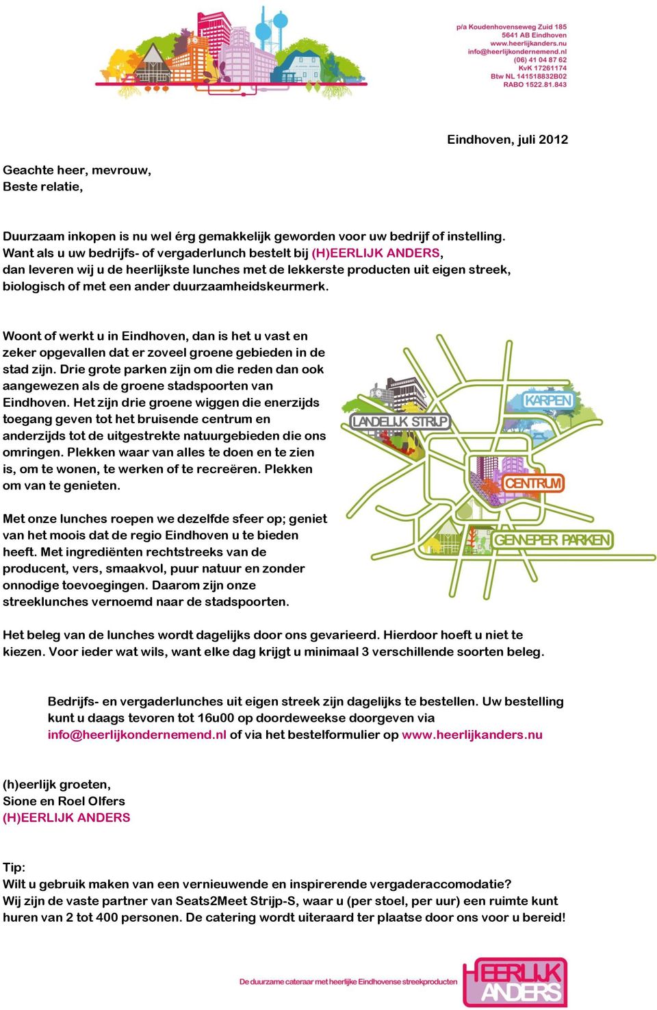 duurzaamheidskeurmerk. Woont of werkt u in Eindhoven, dan is het u vast en zeker opgevallen dat er zoveel groene gebieden in de stad zijn.