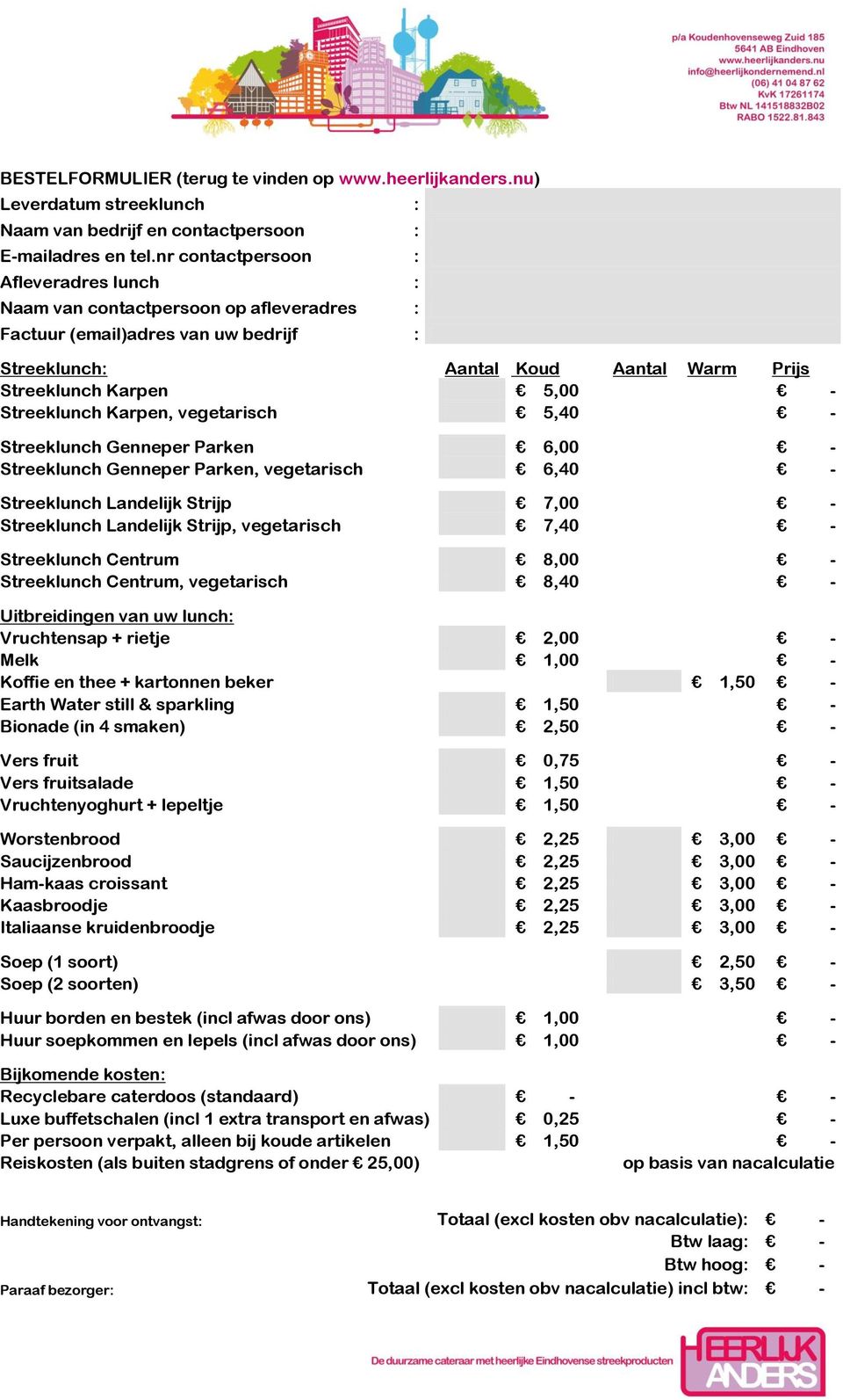 Streeklunch Karpen, vegetarisch 5,40 - Streeklunch Genneper Parken 6,00 - Streeklunch Genneper Parken, vegetarisch 6,40 - Streeklunch Landelijk Strijp 7,00 - Streeklunch Landelijk Strijp, vegetarisch