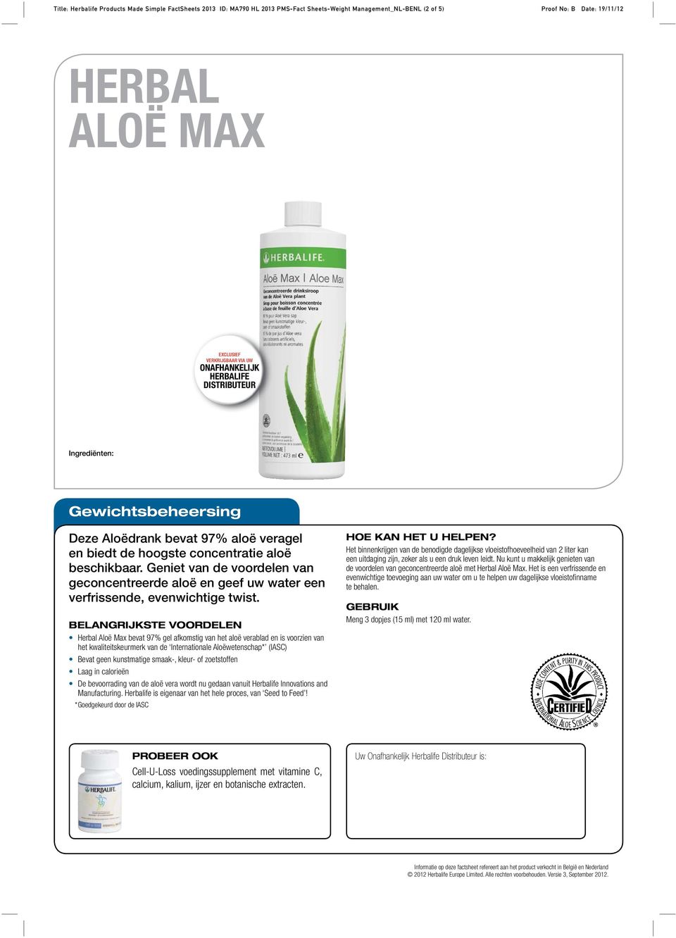 Herbal Aloë Max bevat 97% gel afkomstig van het aloë verablad en is voorzien van het kwaliteitskeurmerk van de Internationale Aloëwetenschap* (IASC) Bevat geen kunstmatige smaak-, kleur- of
