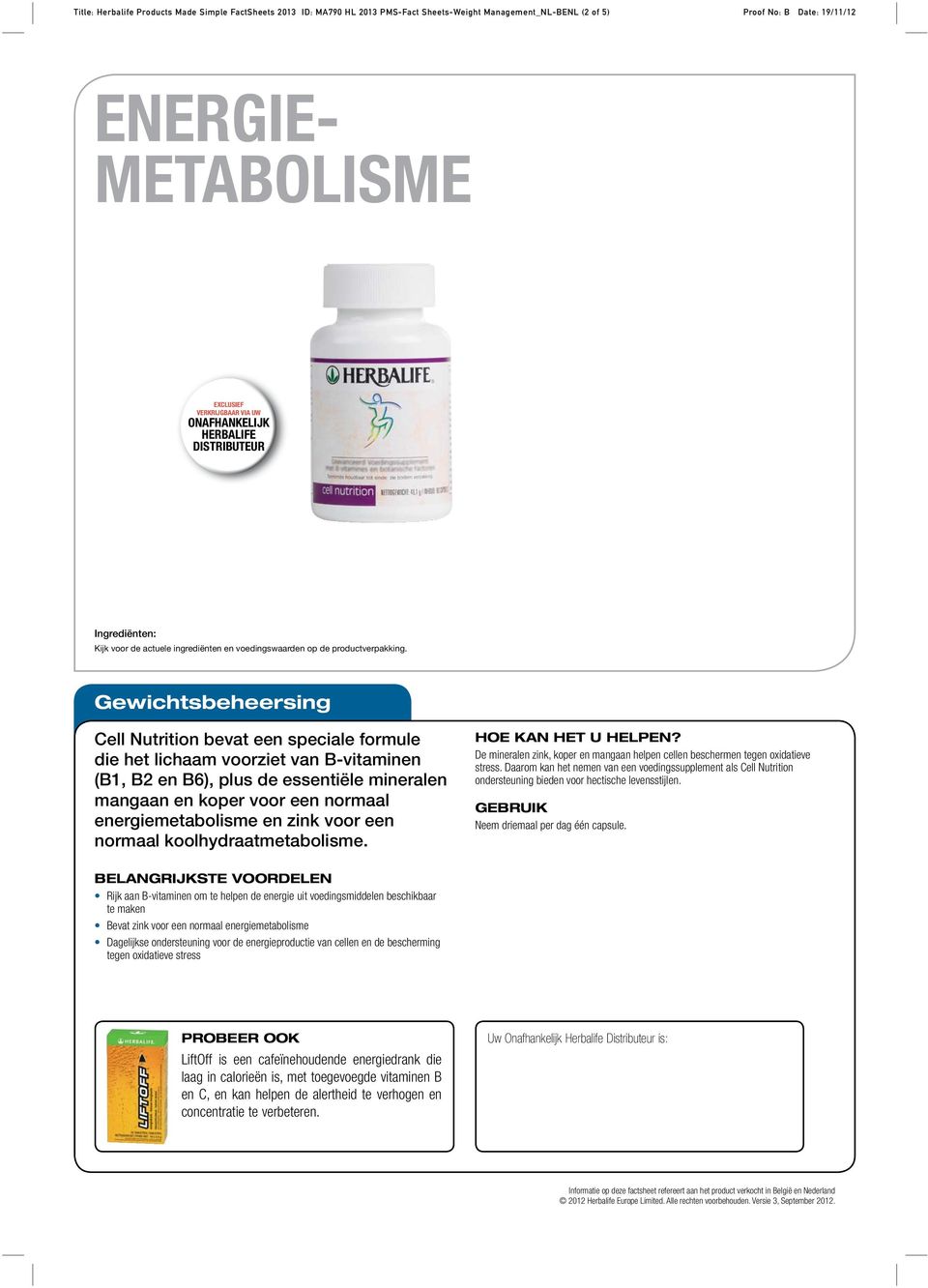 Daarom kan het nemen van een voedingssupplement als Cell Nutrition ondersteuning bieden voor hectische levensstĳ len. Neem driemaal per dag één capsule.